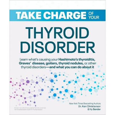 Take Charge of Your Thyroid Disorder - by  Alan Christianson & Hy Bender (Paperback)