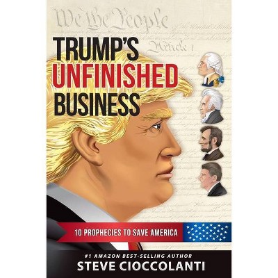 Trump's Unfinished Business - by  Steve Cioccolanti (Paperback)