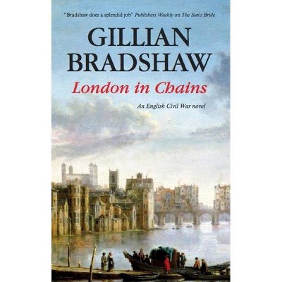 London in Chains - (English Civil War (Hardcover)) by  Gillian Bradshaw (Hardcover)