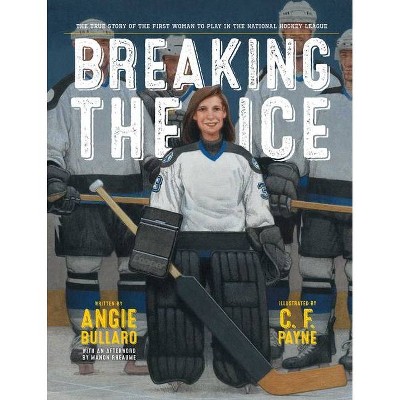 Breaking the Ice - by  Angie Bullaro (Hardcover)