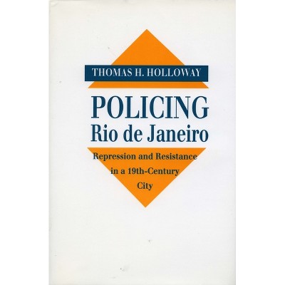 Policing Rio de Janeiro - by  Thomas H Holloway (Hardcover)