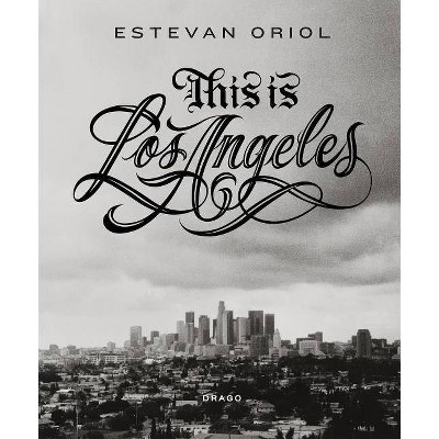 This Is Los Angeles - by  Estevan Oriol (Hardcover)