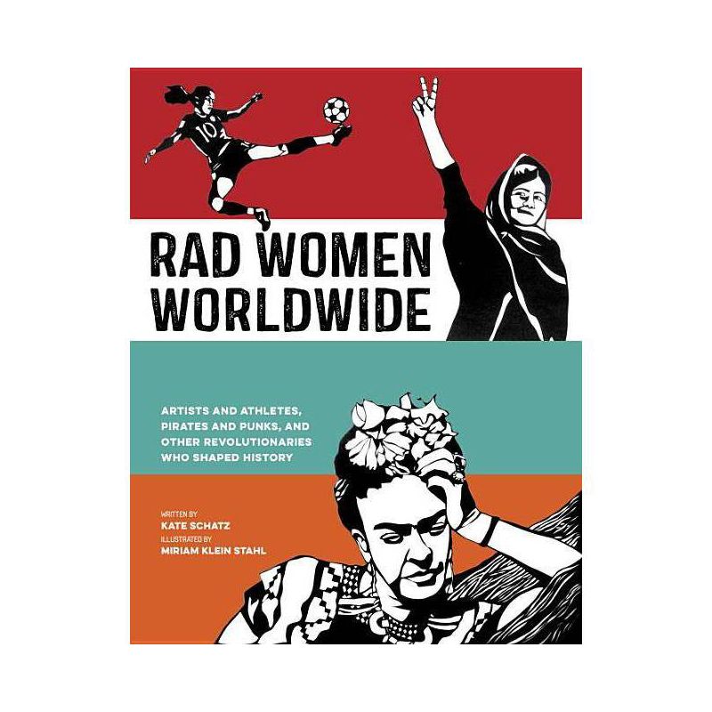 Rad Women Worldwide : Artists and Athletes, Pirates and Punks, and Other Revolutionaries Who Shaped - by Kate Schatz (Hardcover), 1 of 2