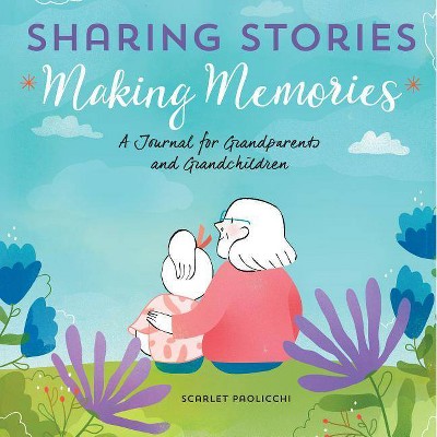 Sharing Stories, Making Memories - by  Scarlet Paolicchi (Paperback)