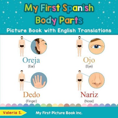 My First Spanish Body Parts Picture Book with English Translations - (Teach & Learn Basic Spanish Words for Children) by  Valeria S (Paperback)