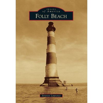 Folly Beach - (Images of America (Arcadia Publishing)) by  Stratton Lawrence (Paperback)