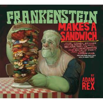 Frankenstein Makes a Sandwich - by  Adam Rex & Steven Malk (Paperback)