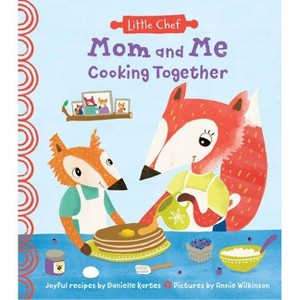 Mom and Me Cooking Together - (Little Chef) by  Danielle Kartes (Hardcover) - 1 of 1