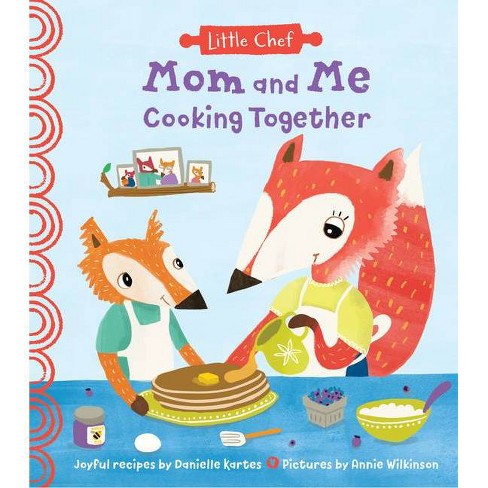 Mom and Me Cooking Together - (Little Chef) by  Danielle Kartes (Hardcover) - image 1 of 1