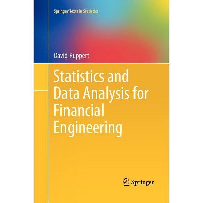 Statistics and Data Analysis for Financial Engineering - (Springer Texts in Statistics) by  David Ruppert (Paperback)