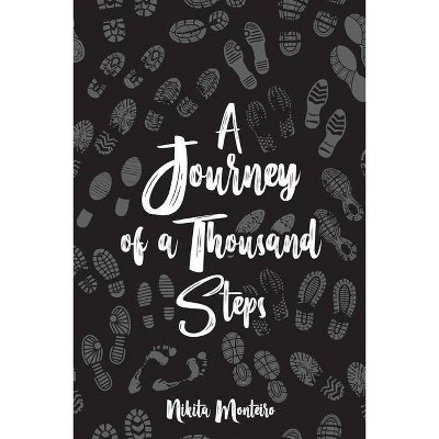 A Journey of a Thousand Steps - by  Nikita Monteiro (Paperback)