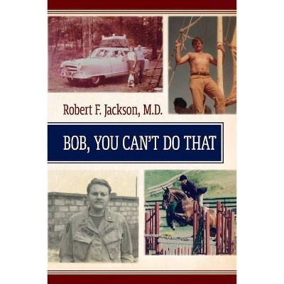 Bob, You Cant Do That - by  Robert F Jackson (Paperback)