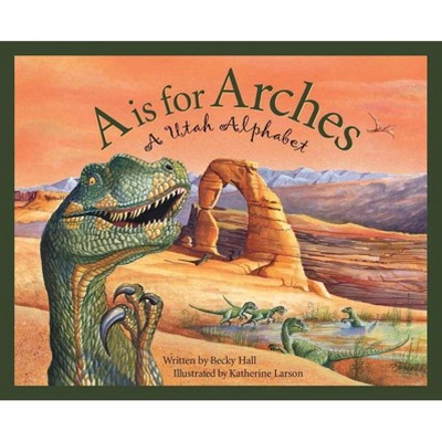 A is for Arches - (Discover America State by State (Hardcover)) by  Becky Hall (Hardcover)