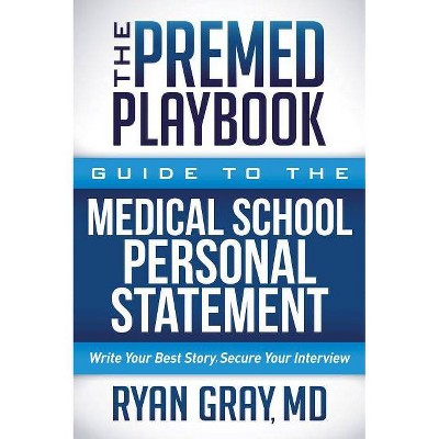 The Premed Playbook Guide to the Medical School Application Process: - by  Ryan Gray (Paperback)