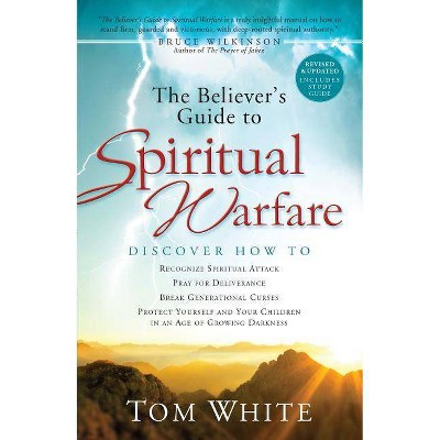 The Believer's Guide to Spiritual Warfare - by  Tom White (Paperback)