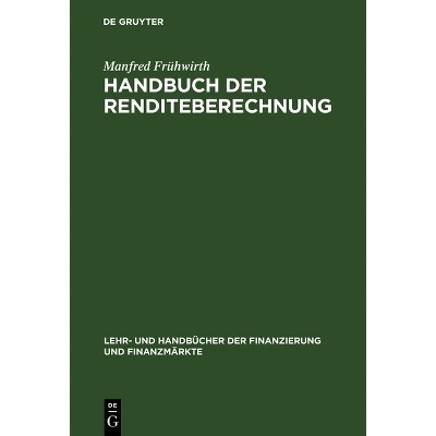 Handbuch der Renditeberechnung - (Lehr- Und Handbücher der Finanzierung Und Finanzmärkte) 2nd Edition by  Manfred Frühwirth (Hardcover)