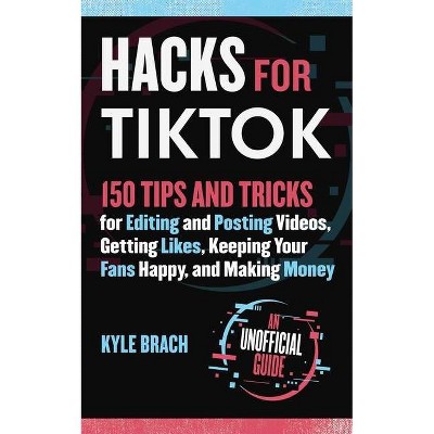 Hacks for Tiktok - by  Kyle Brach (Hardcover)