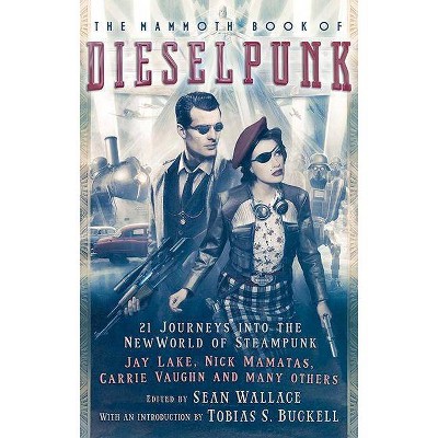 The Mammoth Book of Dieselpunk - (Mammoth Books) by  Sean Wallace (Paperback)