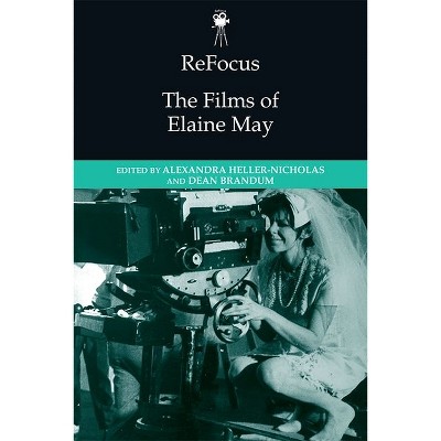 Refocus: The Films of Elaine May - (Refocus: The American Directors) by  Alexandra Heller-Nicholas & Dean Brandum (Hardcover)