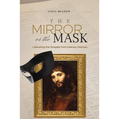 The Mirror or the Mask - by  Lydia McGrew (Paperback)