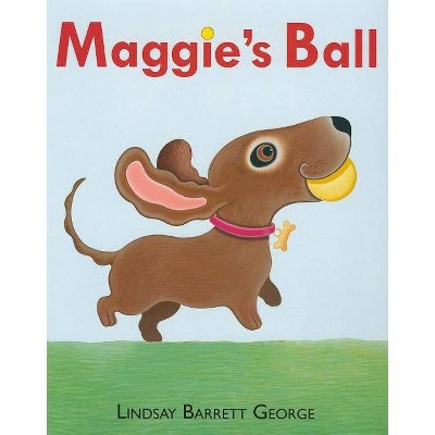 Maggie's Ball - by  Lindsay Barrett George (Hardcover)