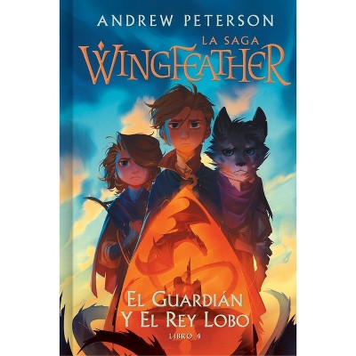 El Guardián Y El Rey Lobo - (La Saga Wingfeather) by  Andrew Peterson (Hardcover)