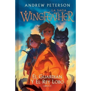 El Guardián Y El Rey Lobo - (La Saga Wingfeather) by  Andrew Peterson (Hardcover) - 1 of 1