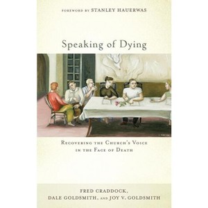 Speaking of Dying - by  Fred Craddock & Dale Goldsmith & Joy V Goldsmith (Paperback) - 1 of 1