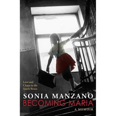 Becoming Maria - by  Sonia Manzano (Paperback)