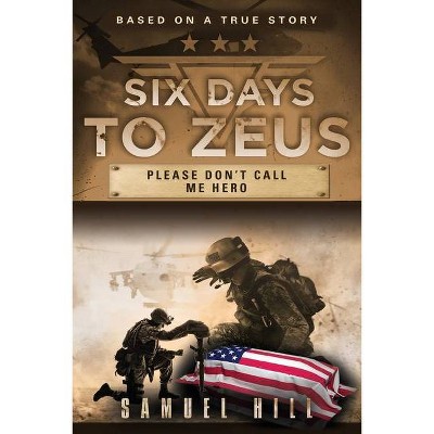 Six Days to Zeus - by  Samuel Hill (Paperback)