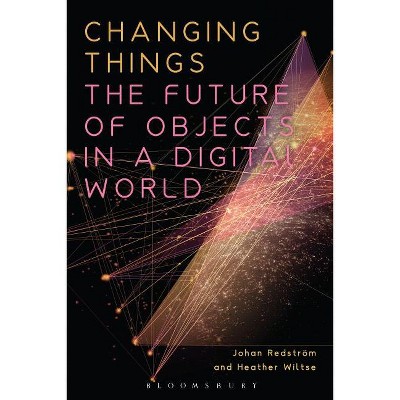 Changing Things - by  Johan Redström & Heather Wiltse (Paperback)