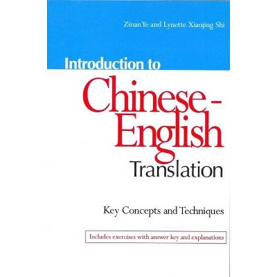 Introduction to Chinese-English Translation: Key Concepts and Techniques - by  Zinan Ye & Lynette Xiaojin Shi (Paperback)