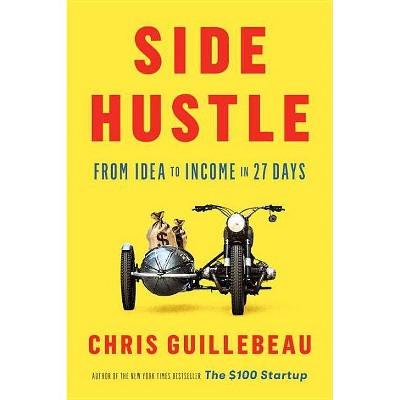 Side Hustle - by  Chris Guillebeau (Hardcover)