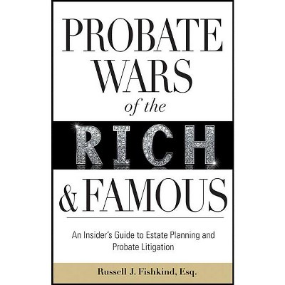 Probate Wars of the Rich and Famous - by  Russell J Fishkind (Hardcover)