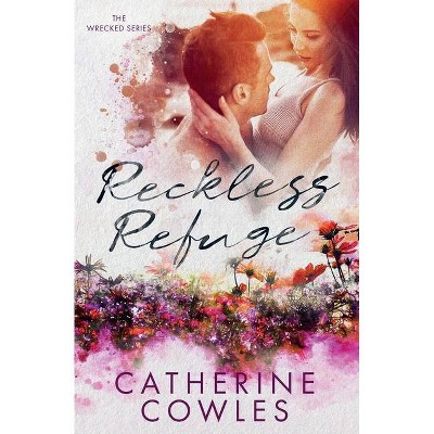 Reckless Refuge - by  Catherine Cowles (Paperback)