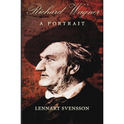 Richard Wagner - A Portrait - by  Lennart Svensson (Paperback)