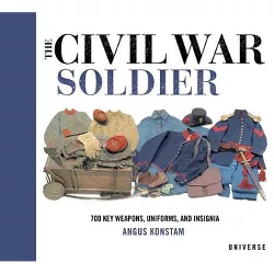 The Civil War Soldier - by  Angus Konstam (Hardcover)
