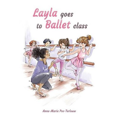 Layla goes to ballet class - by  Anne-Marie Pos-Terlouw (Paperback)