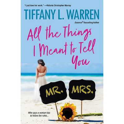 All the Things I Meant to Tell You - by  Tiffany L Warren (Paperback)