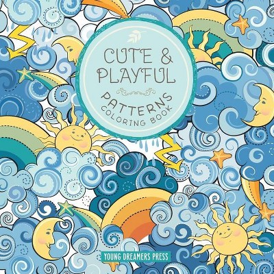 Cute and Playful Patterns Coloring Book - (Coloring Books for Kids) by  Young Dreamers Press (Paperback)