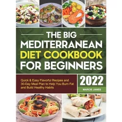 The Big Mediterranean Diet Cookbook for Beginners - by  Marcie Janes (Hardcover)