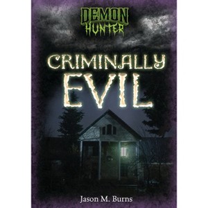 Criminally Evil - (Demon Hunter) by  Jason M Burns (Paperback) - 1 of 1