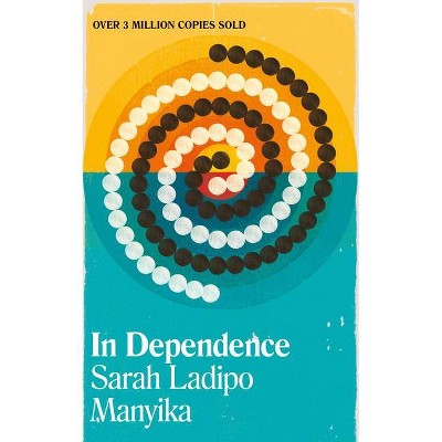 In Dependence - by  Sarah Ladipo Manyika (Paperback)