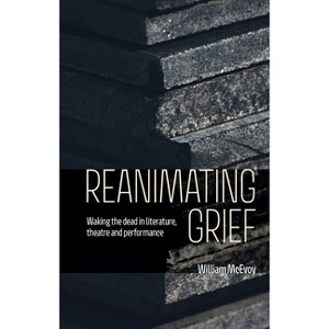 Reanimating Grief - by  William McEvoy (Hardcover) - 1 of 1