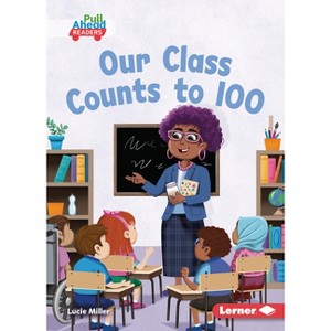 Our Class Counts to 100 - (Let's Celebrate Holidays (Pull Ahead Readers -- Fiction)) by  Lucie Miller (Paperback) - 1 of 1