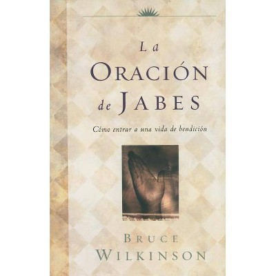 La Oración de Jabes - by  Bruce Wilkinson (Paperback)