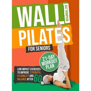 Wall Pilates for Seniors - by Baz Thompson & Britney Lynch - 1 of 1