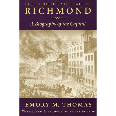 Confederate State of Richmond - (Biography of the Capital) by  Emory M Thomas (Paperback)