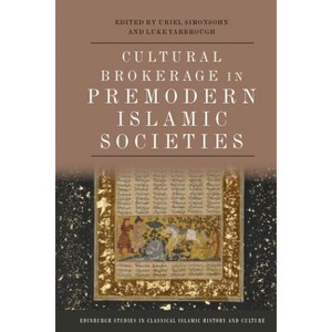 Cultural Brokerage in Premodern Islamic Societies - (Edinburgh Studies in Classical Islamic History and Culture) (Hardcover) - 1 of 1
