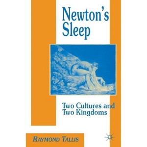 Newton's Sleep - (Two Cultures and the Two Kingdoms) by  R Tallis (Paperback) - 1 of 1